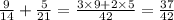 \frac{9}{14} + \frac{5}{21} = \frac{3 \times 9 + 2 \times 5}{42} = \frac{37}{42}