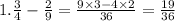 1. \frac{3}{4} - \frac{2}{9} = \frac{9 \times 3 - 4 \times 2}{36} = \frac{19}{36}