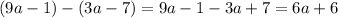 (9a-1)-(3a-7) = 9a-1-3a+7=6a+6