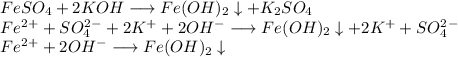 FeSO_4 + 2KOH \longrightarrow Fe(OH)_2\downarrow + K_2SO_4\\Fe^2^+ + SO_4^2^- + 2K^+ + 2OH^- \longrightarrow Fe(OH)_2\downarrow + 2K^+ + SO_4^2^-\\Fe^2^+ + 2OH^- \longrightarrow Fe(OH)_2\downarrow