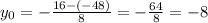 y_{0} = -\frac{16 - (-48)}{8} = -\frac{64}{8} = -8