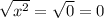 \sqrt{x^2} =\sqrt{0} =0