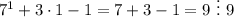 7^1+3\cdot1-1=7+3-1=9\ \vdots\ 9