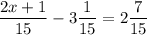 \dfrac{2x+1}{15} -3\dfrac{1}{15}= 2\dfrac{7}{15}