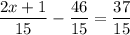 \dfrac{2x+1}{15} -\dfrac{46}{15}= \dfrac{37}{15}