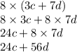 8 \times (3c + 7d) \\ 8 \times 3c + 8 \times 7d \\ 24c + 8 \times 7d \\ 24c + 56d