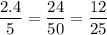 \dfrac{2.4}{5} = \dfrac{24}{50} = \dfrac{12}{25}