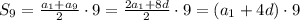 S_9 = \frac{a_1+a_9}{2}\cdot 9 = \frac{2a_1+8d}{2}\cdot 9 = (a_1+4d)\cdot 9