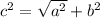 c {}^{2} = \sqrt{a {}^{2} } + b {}^{2}