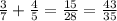 \frac{3}{7}+\frac{4}{5}= \frac{15}{28}=\frac{43}{35}