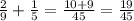 \frac{2}{9} +\frac{1}{5} =\frac{10+9}{45} =\frac{19}{45}