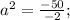 a^{2}=\frac{-50}{-2};