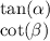 \tan( \alpha ) \\ \cot( \beta )