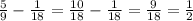 \frac{5}{9} - \frac{1}{18} = \frac{10}{18} - \frac{1}{18} = \frac{9}{18} = \frac{1}{2}