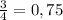 \frac{3}{4} = 0,75