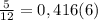 \frac{5}{12} = 0,416(6)