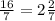 \frac{16}{7} = 2\frac{2}{7}