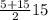 \frac{5 + 15}{2} 15