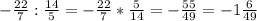 -\frac{22}{7} : \frac{14}{5} = -\frac{22}{7} * \frac{5}{14} = -\frac{55}{49} = -1\frac{6}{49}