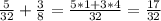 \frac{5}{32} + \frac{3}{8} = \frac{5*1+3*4}{32} = \frac{17}{32}