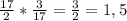 \frac{17}{2} * \frac{3}{17} = \frac{3}{2} = 1,5