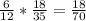 \frac{6}{12} * \frac{18}{35} = \frac{18}{70}