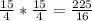 \frac{15}{4} * \frac{15}{4} = \frac{225}{16}