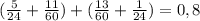 (\frac{5}{24} + \frac{11}{60}) + (\frac{13}{60} + \frac{1}{24}) = 0,8