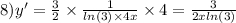 8)y' = \frac{3}{2} \times \frac{1}{ ln(3) \times 4x} \times 4 = \frac{3}{2x ln(3) }