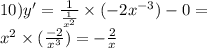 10)y' = \frac{1}{ \frac{1}{ {x}^{2} } } \times ( - 2 {x}^{ - 3} ) - 0 = \\ {x}^{2} \times ( \frac{ - 2}{ {x}^{3} } ) = - \frac{2}{x}