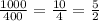 \frac{1000}{400} = \frac{10}{4} = \frac{5}{2}