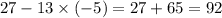 27 - 13 \times ( - 5) = 27 + 65 = 92