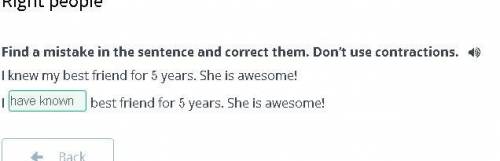 Find a mistake in the sentence and correct them. Don’t use contractions. I knew my best friend for 5