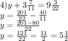 4) y+3\frac{7}{11} =9\frac{3}{22}\\y=\frac{201}{22}-\frac{40}{11} \\y=\frac{201-80}{22} \\y=\frac{121}{22} =\frac{11}{2}=5\frac{1}{2}