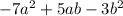 - 7a {}^{2} + 5ab - 3 {b}^{2} \\