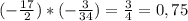 (-\frac{17}{2}) * (-\frac{3}{34}) = \frac{3}{4} = 0,75