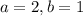 a=2, b=1