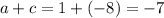 a+c = 1+(-8)=-7