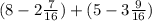 (8 - 2\frac{7}{16} ) + (5 - 3 \frac{9}{16})