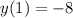 y(1) = - 8