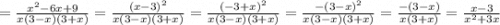 = \frac{x^2-6x+9}{x(3-x)(3+x)} = \frac{(x-3)^2}{x(3-x)(3+x)} = \frac{(-3+x)^2}{x(3-x)(3+x)} = \frac{-(3-x)^2}{x(3-x)(3+x)} = \frac{-(3-x)}{x(3+x)} = \frac{x-3}{x^2+3x}