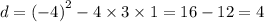 d = ( { - 4)}^{2} - 4 \times 3 \times 1 = 16 - 12 = 4