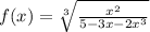 f(x)=\sqrt[3]{\frac{x^{2}}{5-3x-2x^{3}}}