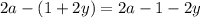 2a - (1 +2 y) = 2a - 1 - 2y