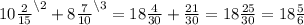 10 \frac{2}{15}^{\setminus2} + 8 \frac{7}{10}^{\setminus3} = 18 \frac{4}{30} + \frac{21}{30} = 18 \frac{25}{30} = 18 \frac{5}{6}