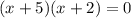 (x+5)(x+2)=0