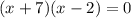 (x+7)(x-2)=0