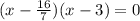 (x-\frac{16}{7})(x-3)=0