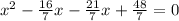 x^{2} -\frac{16}{7}x-\frac{21}{7}x+\frac{48}{7} =0