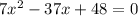 7x^{2} -37x+48=0